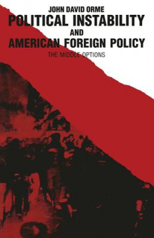 Kniha Political Instability and American Foreign Policy John D. Orme