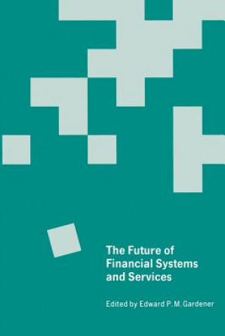 Kniha Future of Financial Systems and Services Edward P.M. Gardener