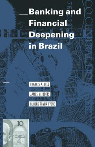 Kniha Banking and Financial Deepening in Brazil Francis A. Lees