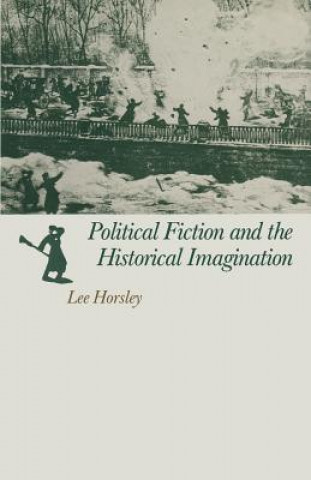 Kniha Political Fiction and the Historical Imagination Lee Horsley