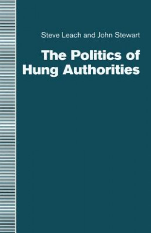 Kniha Politics of Hung Authorities Steve Leach