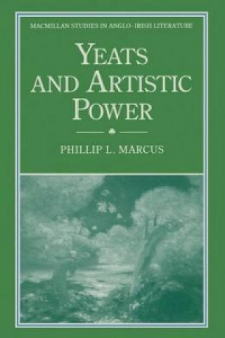 Książka Yeats and Artistic Power Phillip L. Marcus