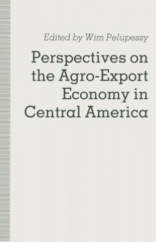 Książka Perspectives on the Agro-Export Economy in Central America Wim Pelupessy