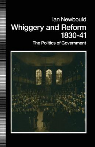 Kniha Whiggery and Reform, 1830-41 Ian Newbold