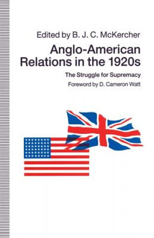 Könyv Anglo-American Relations in the 1920s B. J. C. McKercher