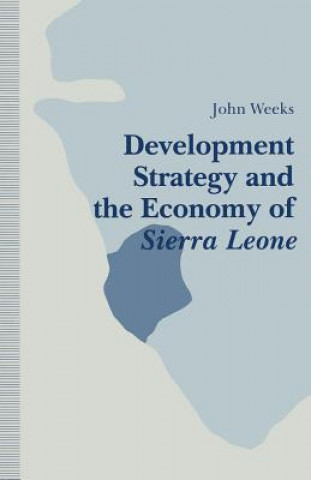 Kniha Development Strategy and the Economy of Sierra Leone John Weeks