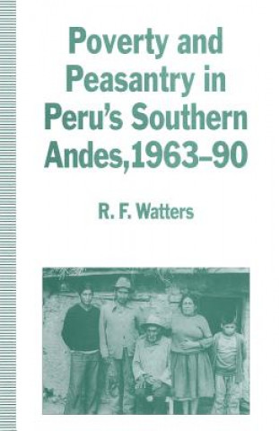 Könyv Poverty and Peasantry in Peru's Southern Andes, 1963-90 R.F. Watters