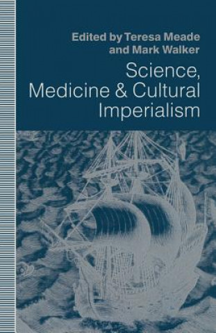 Könyv Science, Medicine and Cultural Imperialism Teresa A. Meade