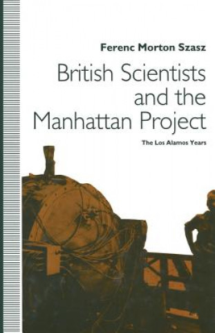 Carte British Scientists and the Manhattan Project Ferenc Morton Szasz