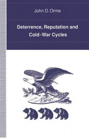 Kniha Deterrence, Reputation and Cold-War Cycles John D. Orme