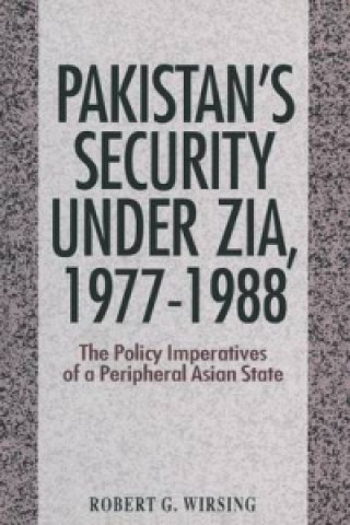 Knjiga Pakistan's Security Under Zia, 1977-1988 Robert G. Wirsing