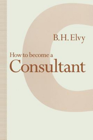 Knjiga How to Become a Consultant B.H. Elvy