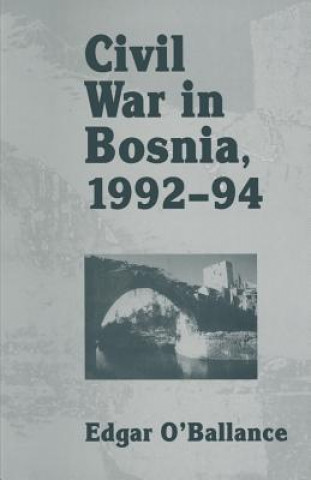 Kniha Civil War in Bosnia 1992-94 Edgar  O'Ballance