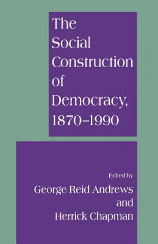 Kniha Social Construction of Democracy, 1870-1990 George Andrews
