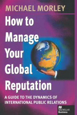 Kniha How to Manage Your Global Reputation Michael Morley