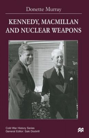 Książka Kennedy, Macmillan and Nuclear Weapons Donette  Murray