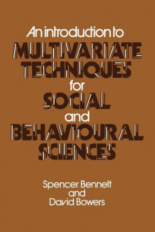 Kniha Introduction to Multivariate Techniques for Social and Behavioural Sciences Spencer Bennett
