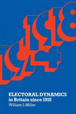 Книга Electoral Dynamics in Britain since 1918 William L Miller