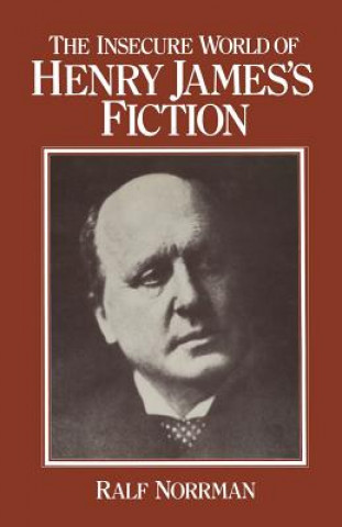 Knjiga Insecure World of Henry James's Fiction Ralf Norrman