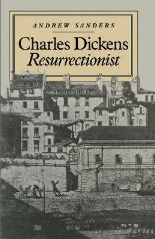 Kniha Charles Dickens Resurrectionist Andrew Sanders