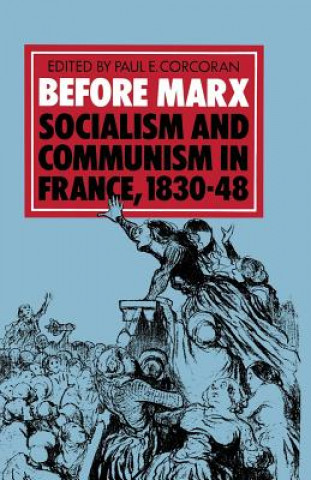 Książka Before Marx: Socialism and Communism in France, 1830-48 Paul E Corcoran