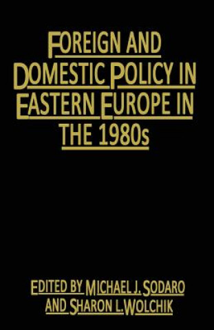 Könyv Foreign and Domestic Policy in Eastern Europe in the 1980s Michael J. Sodaro