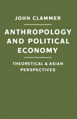 Könyv Anthropology and Political Economy John Clammer
