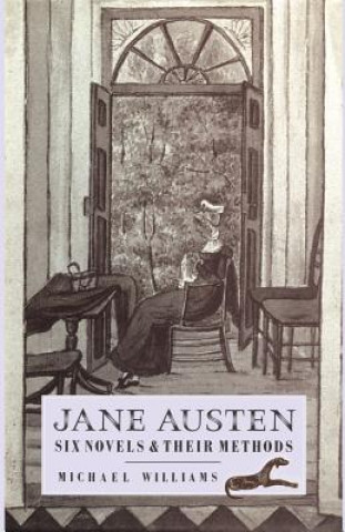 Carte Jane Austen: Six Novels and their Methods Michael Williams