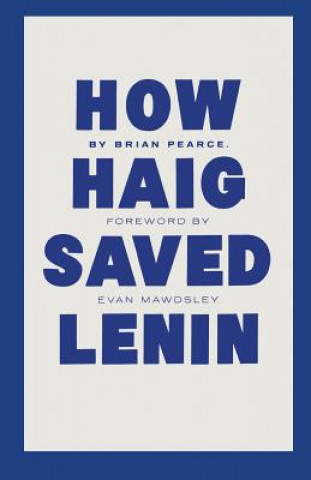 Carte How Haig Saved Lenin B. Pearce