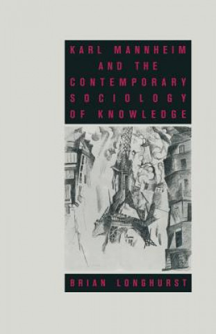 Kniha Karl Mannheim and the Contemporary Sociology of Knowledge Brian Longhurst