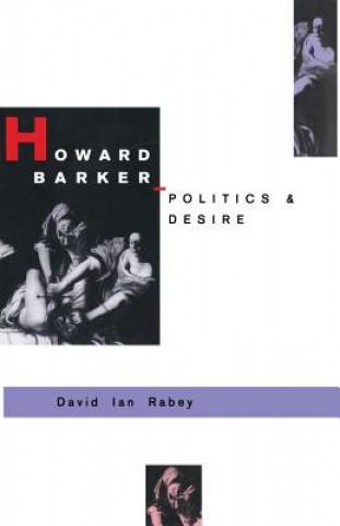 Carte Howard Barker: Politics and Desire David I Rabey