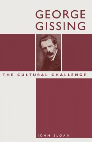 Książka George Gissing: The Cultural Challenge John Sloan