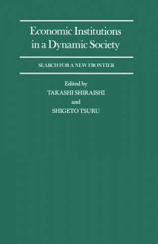 Kniha Economic Institutions in a Dynamic Society: Search for a New Frontier Takashi Shiraishi