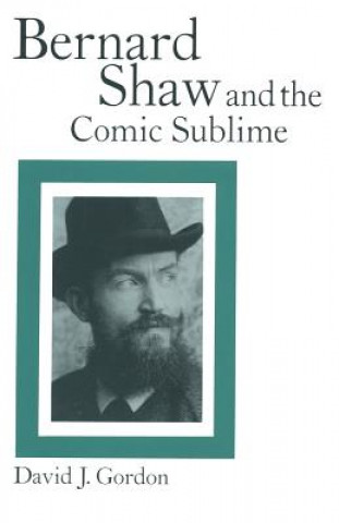 Książka Bernard Shaw and the Comic Sublime David J. Gordon