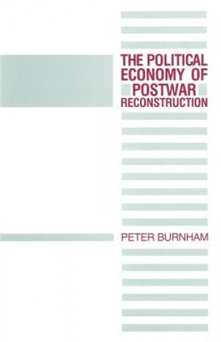 Kniha Political Economy of Postwar Reconstruction Peter Burnham