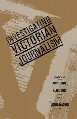 Kniha Investigating Victorian Journalism Laurel Brake