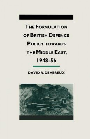 Könyv Formulation of British Defense Policy Towards the Middle East, 1948-56 David R Devereaux