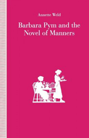 Carte Barbara Pym and the Novel of Manners Annette Weld