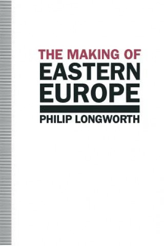 Kniha Making of Eastern Europe Philip Longworth