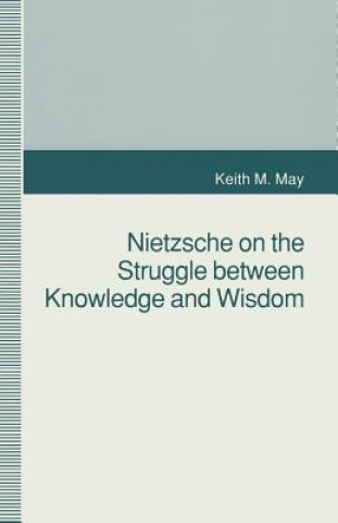 Könyv Nietzsche on the Struggle between Knowledge and Wisdom K. May