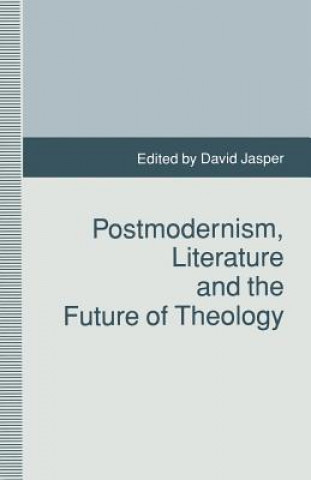 Könyv Postmodernism, Literature and the Future of Theology D. Jasper