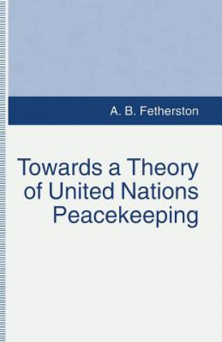 Książka Towards a Theory of United Nations Peacekeeping A.B. Fetherston