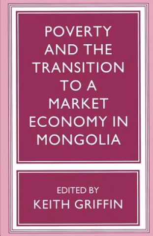 Könyv Poverty and the Transition to a Market Economy in Mongolia Keith Griffin