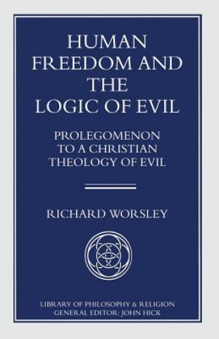 Libro Human Freedom and the Logic of Evil Richard Worsley