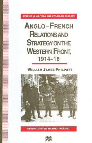 Carte Anglo-French Relations and Strategy on the Western Front, 1914-18 William J. Philpott