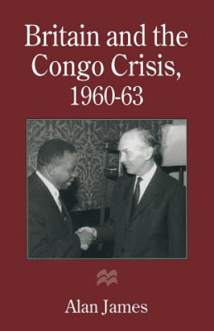 Kniha Britain and the Congo Crisis, 1960-63 Alan James