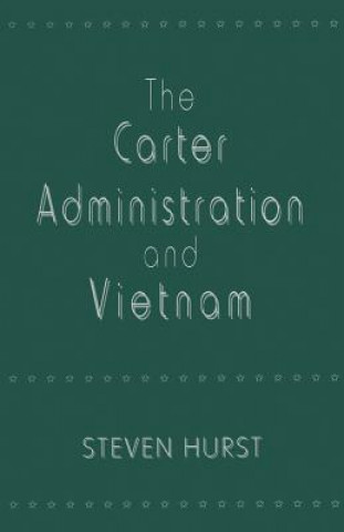 Książka Carter Administration and Vietnam Steven Hurst