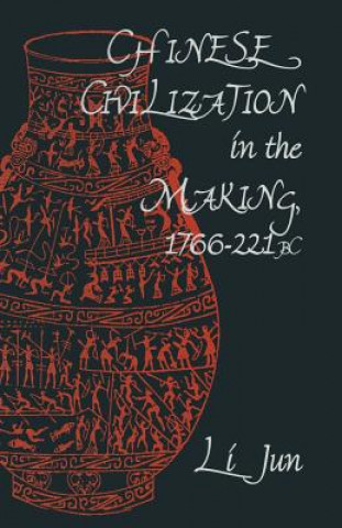 Könyv Chinese Civilization in the Making, 1766-221 BC Jun Li
