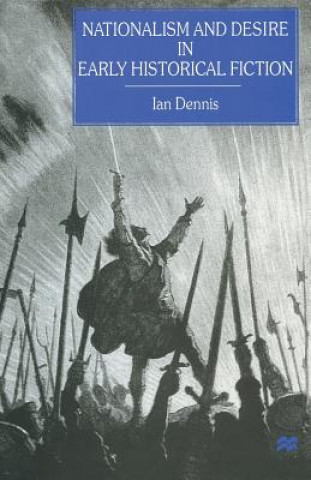 Knjiga Nationalism and Desire in Early Historical Fiction Ian Dennis