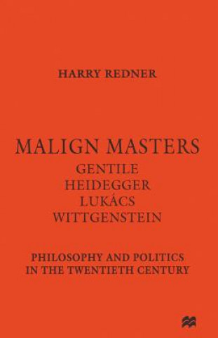 Kniha Malign Masters Gentile Heidegger Lukacs Wittgenstein Harry Redner